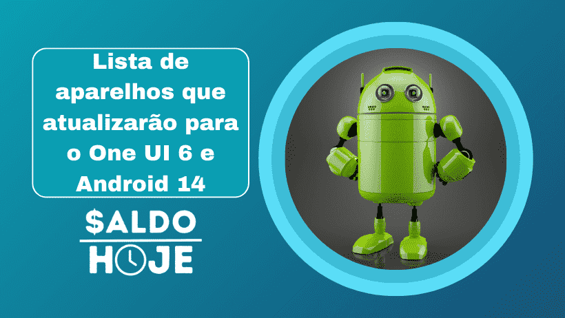 Lista de aparelhos que atualizarão para o One UI 6 e Android 14