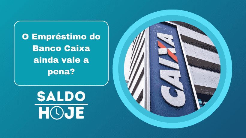 O Empréstimo do Banco Caixa ainda vale a pena?