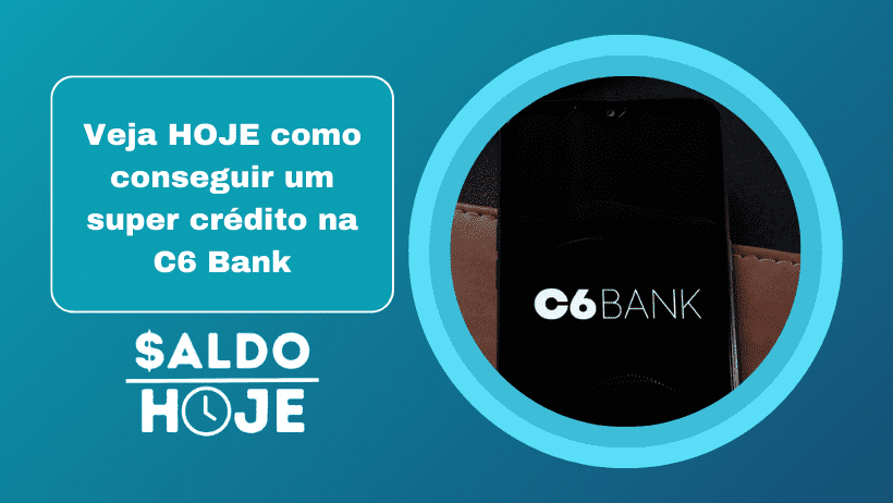 Veja HOJE como conseguir um super crédito na C6 Bank