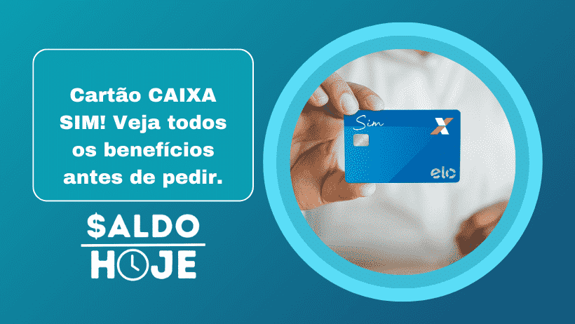 Cartão CAIXA SIM! Veja todos os benefícios antes de pedir.