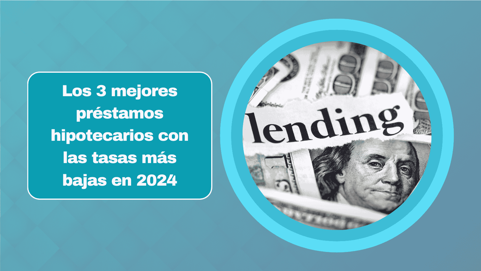 Los 3 mejores préstamos hipotecarios con las tasas más bajas en 2024