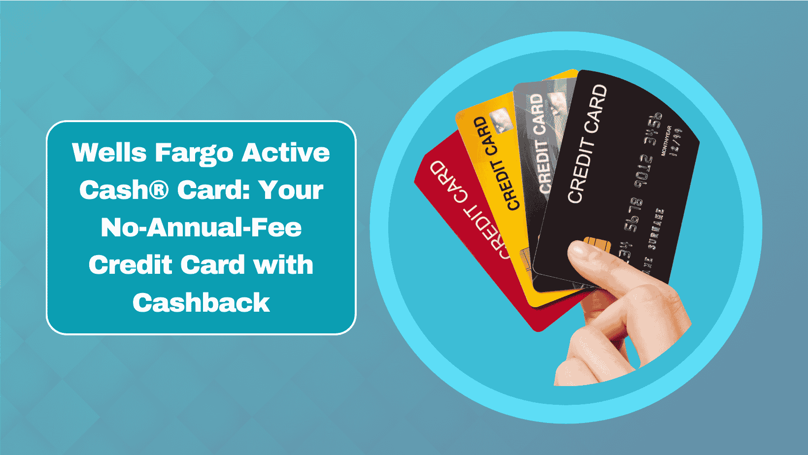 Wells Fargo Active Cash® Card: Your No-Annual-Fee Credit Card with Cashback