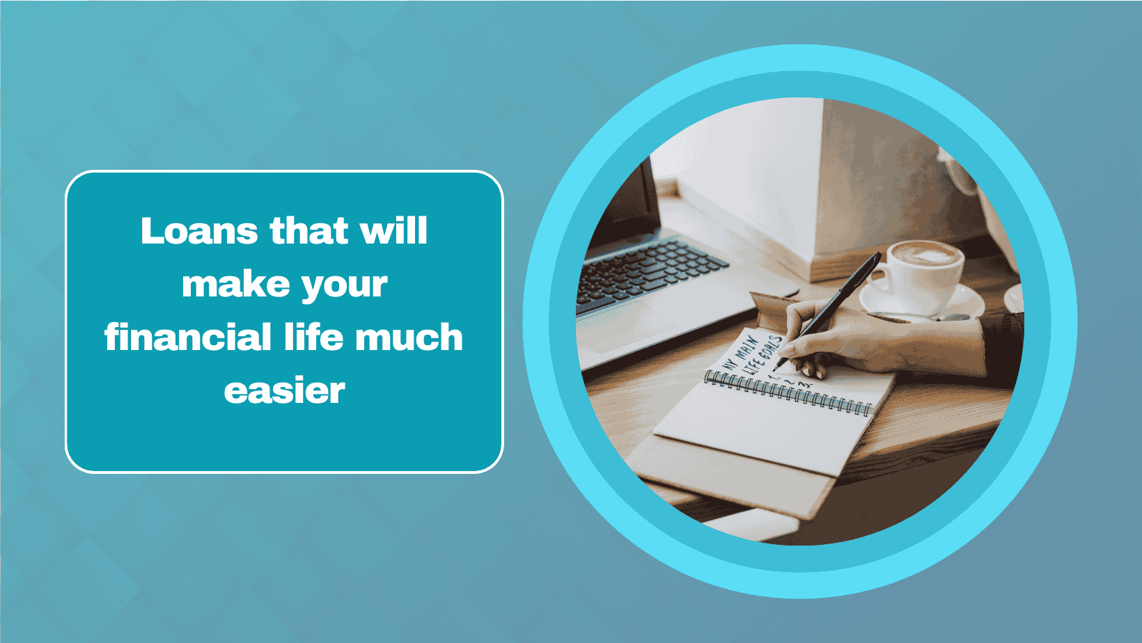 Loans that will make your financial life much easier