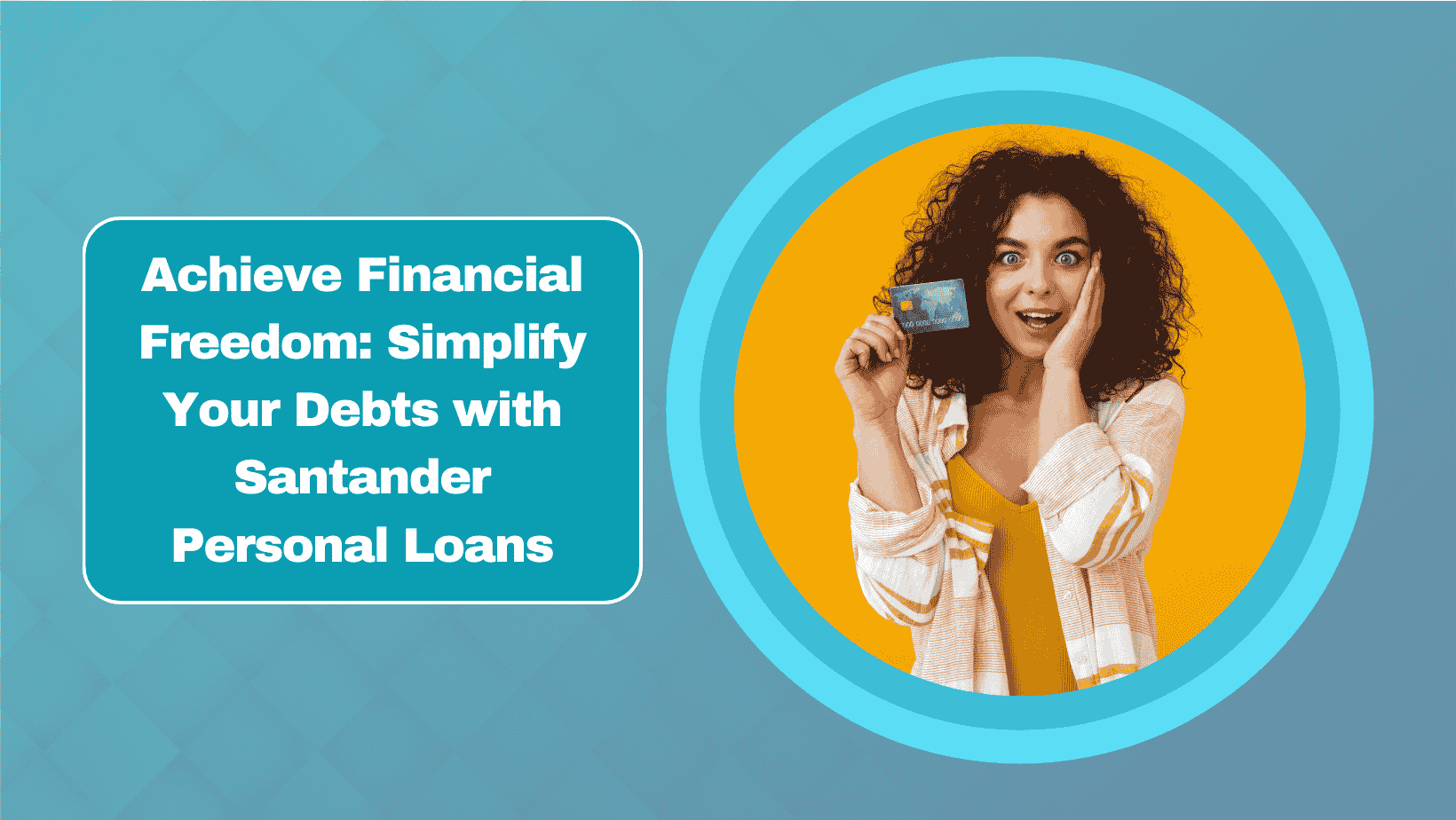 Achieve Financial Freedom: Simplify Your Debts with Santander Personal Loans