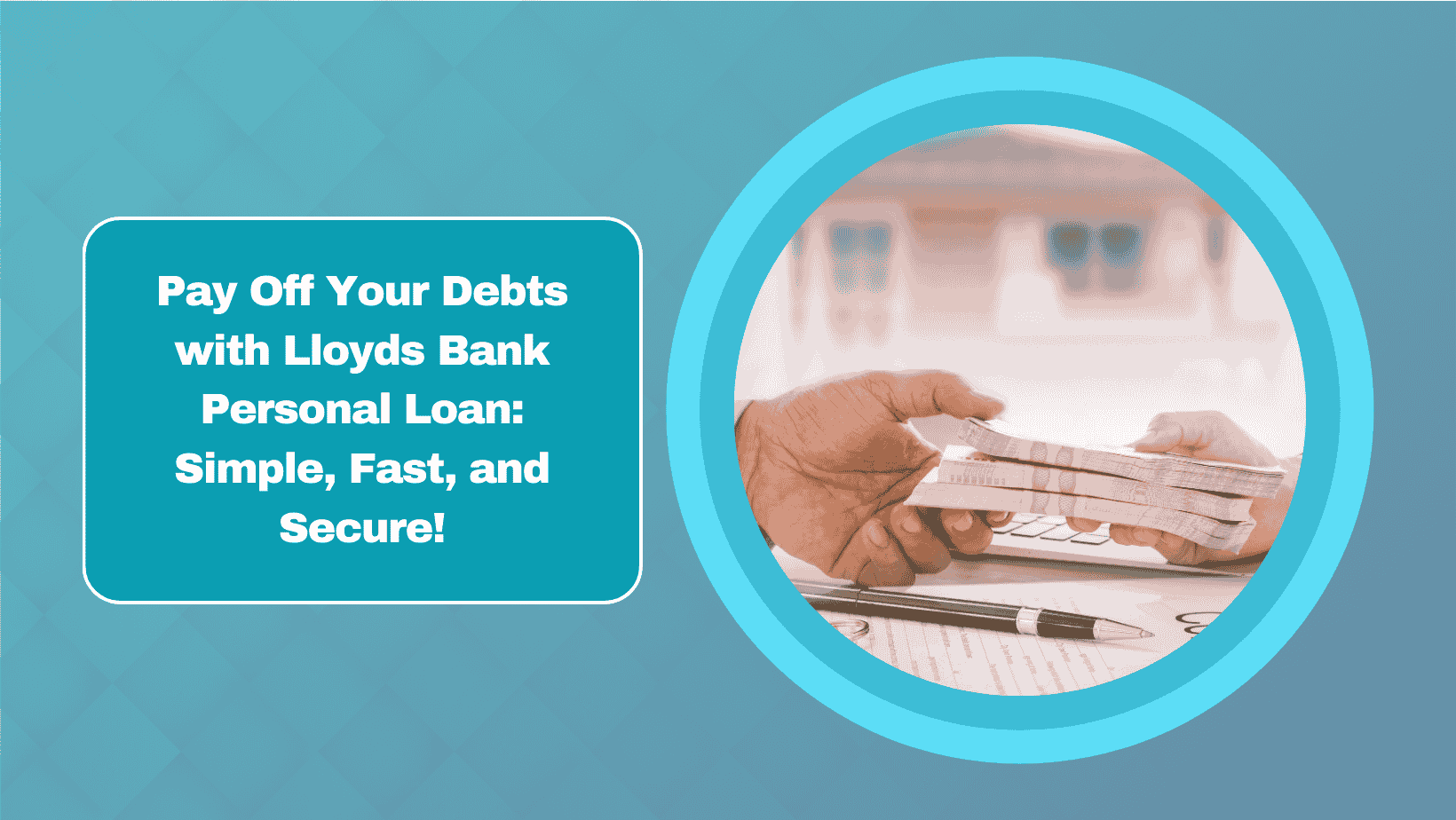 Pay Off Your Debts with Lloyds Bank Personal Loan: Simple, Fast, and Secure!