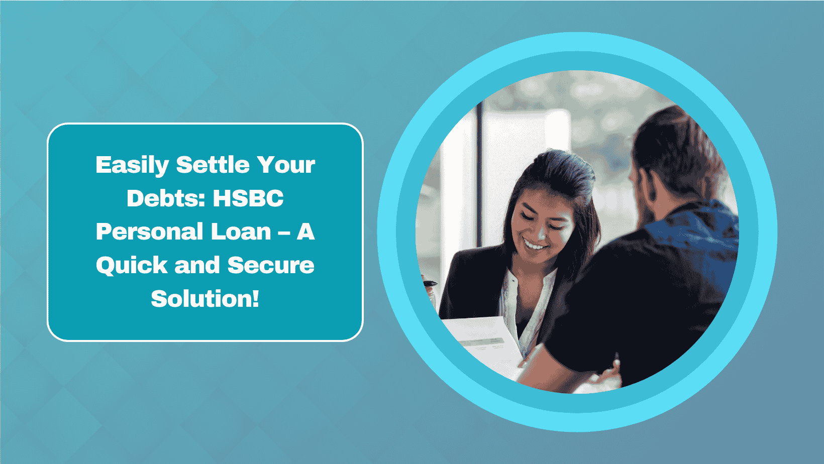 Easily Settle Your Debts: HSBC Personal Loan – A Quick and Secure Solution!