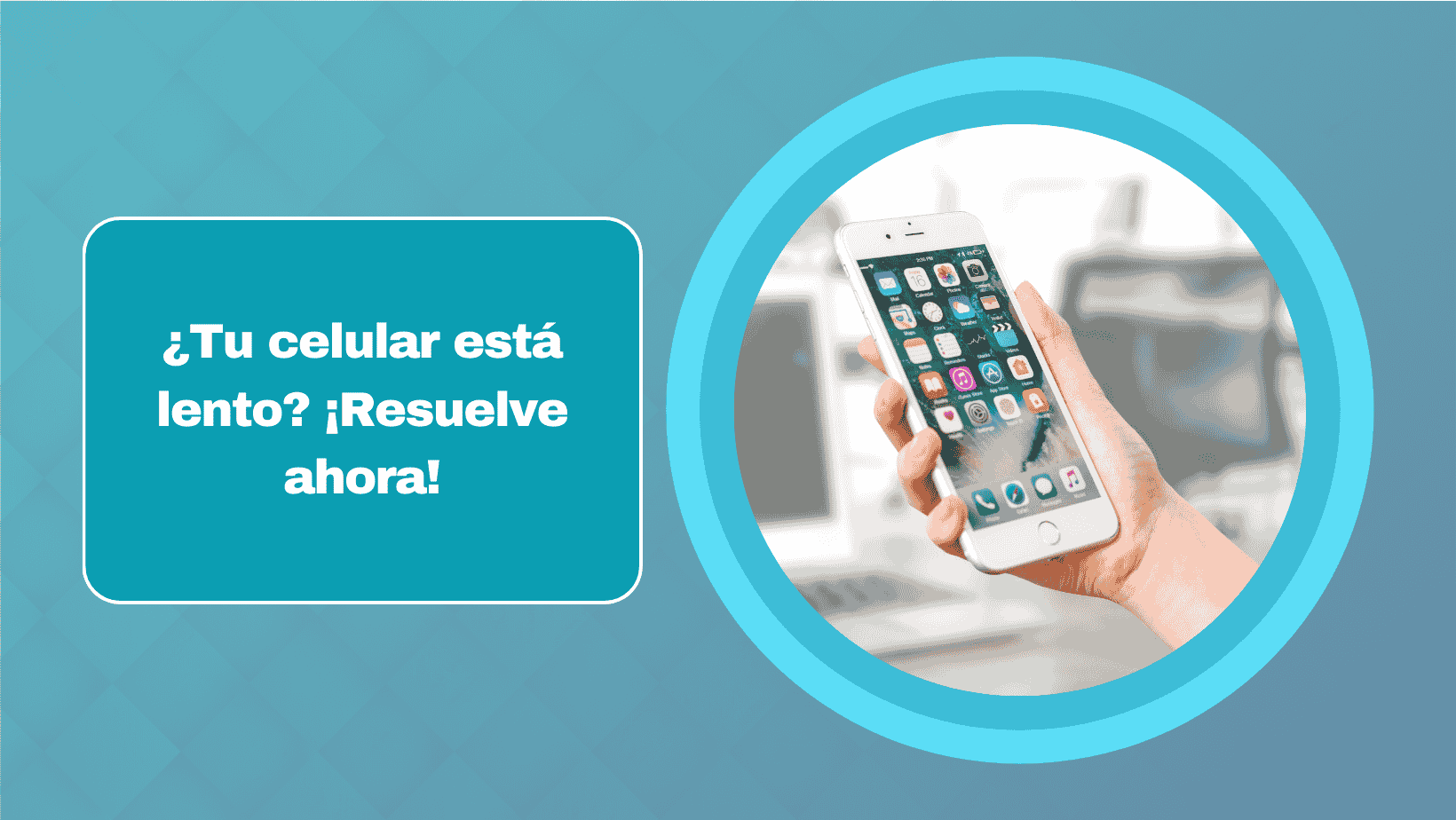 ¿Tu celular está lento? ¡Resuelve ahora!