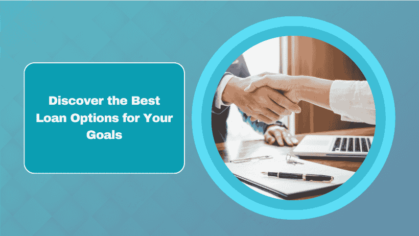 Discover the Best Loan Options for Your Goals