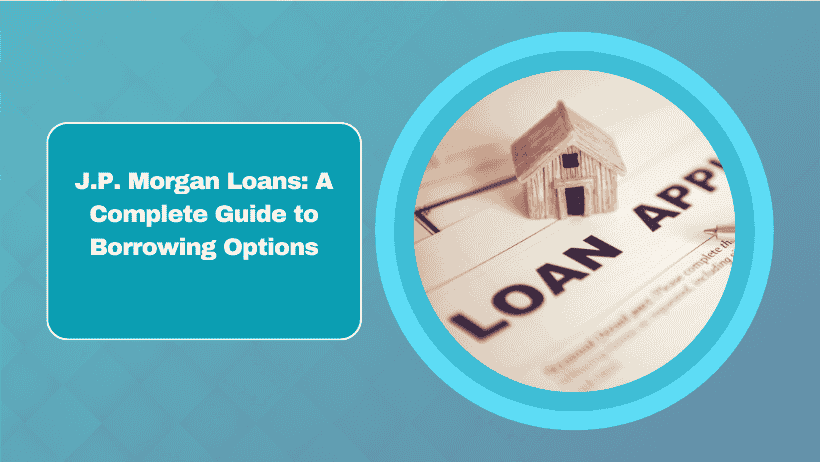 J.P. Morgan Loans: A Complete Guide to Borrowing Options