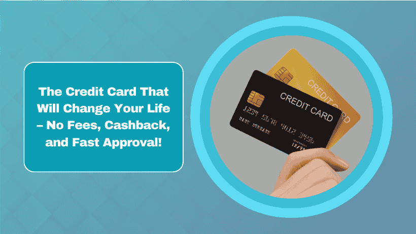 The Credit Card That Will Change Your Life – No Fees, Cashback, and Fast Approval!