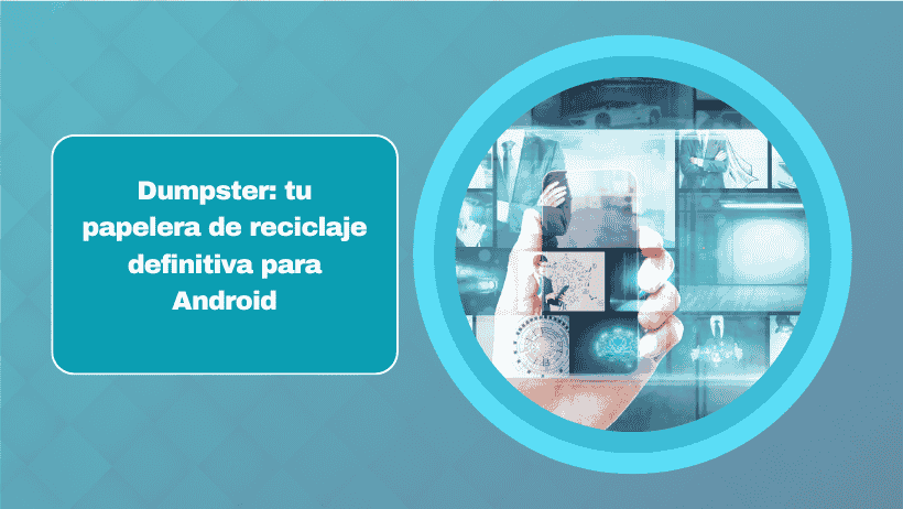 Dumpster: tu papelera de reciclaje definitiva para Android