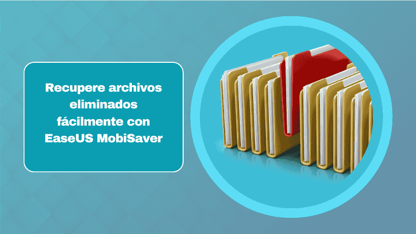 Recupere archivos eliminados fácilmente con EaseUS MobiSaver
