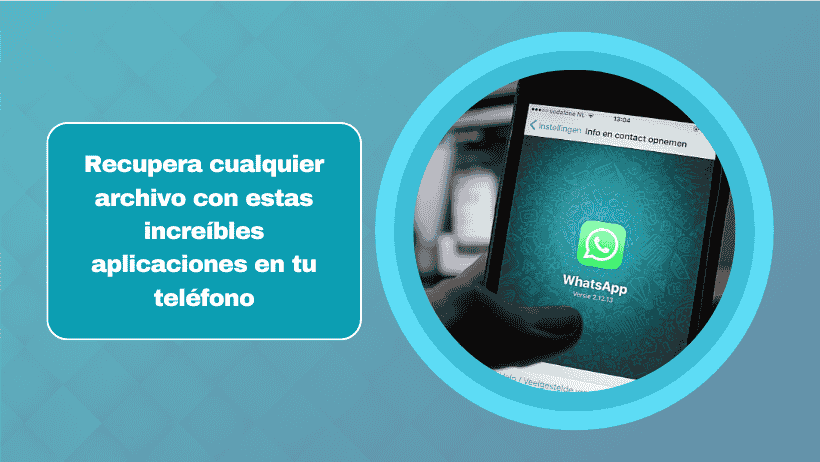 Recupera cualquier archivo con estas increíbles aplicaciones en tu teléfono