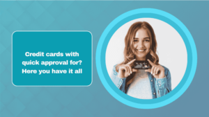 Credit cards with quick approval for? Here you have it all